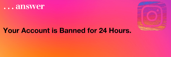 Your Instagram Account is Banned for 24 Hours