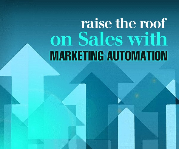 Raise the Roof on Sales with Marketing Automation