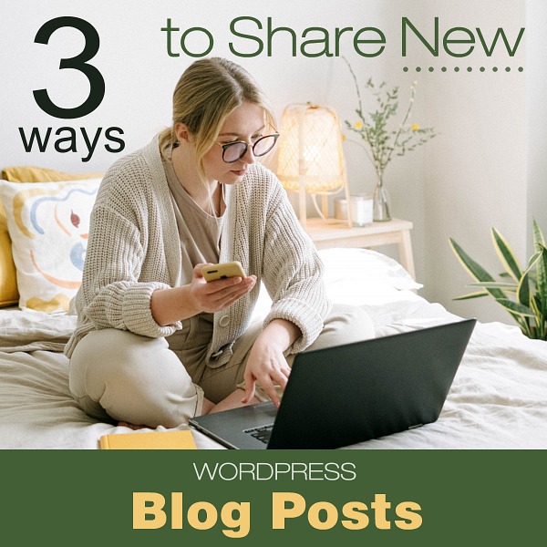 3 Ways to Share New WordPress Blog Posts