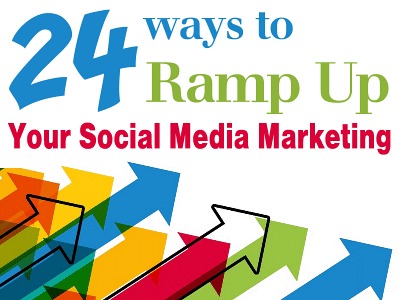 24 Ways to Ramp Up Your Social Media Marketing