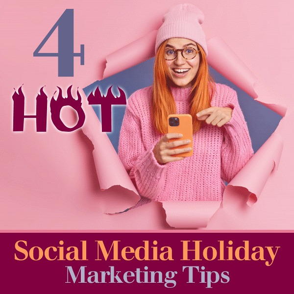4 Hot Social Media Holiday Marketing Tips