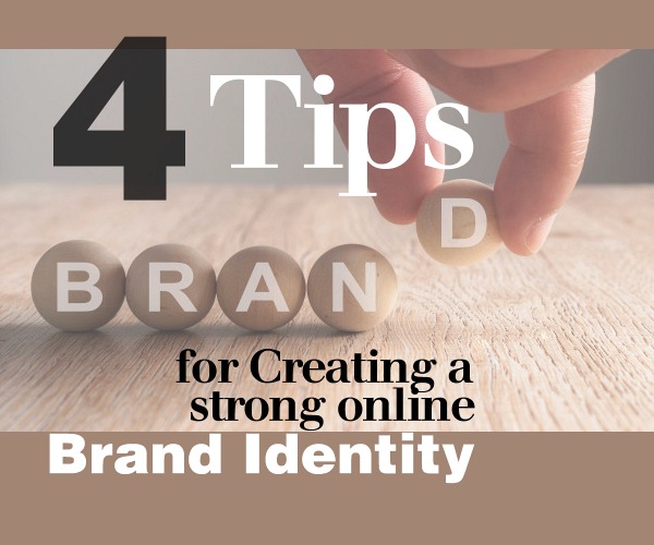 4 Tips for Creating a Strong Online Brand Identity