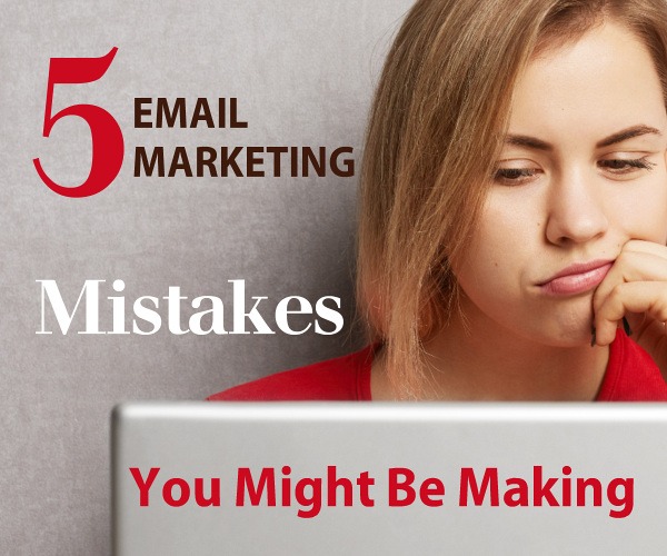 5 Email Marketing Mistakes You Might be Making