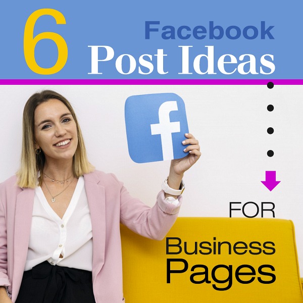 6 Facebook Post Ideas for Business Pages