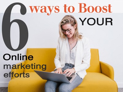 6 Ways to Boost Your Online Marketing Efforts