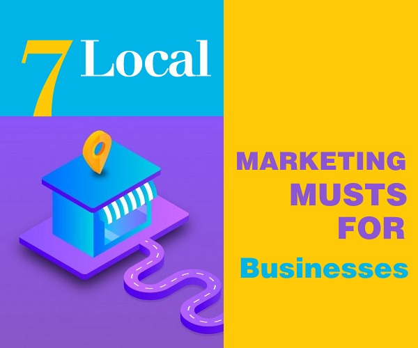 7 Local Online Marketing Musts for Businesses