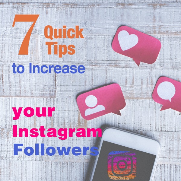 7 Quick Tips to Increase Your Instagram Followers