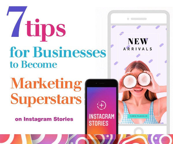7 Tips for Businesses to Become Marketing Superstars on Instagram Stories