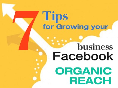 7 Tips for Growing Your Business Facebook Organic Reach