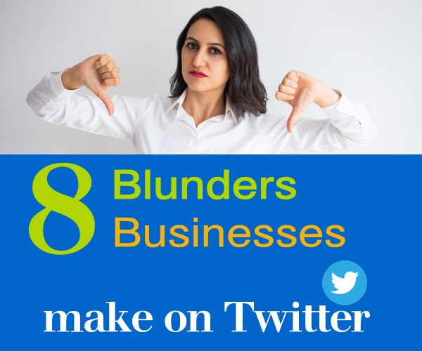 8 Blunders Businesses Make on Twitter