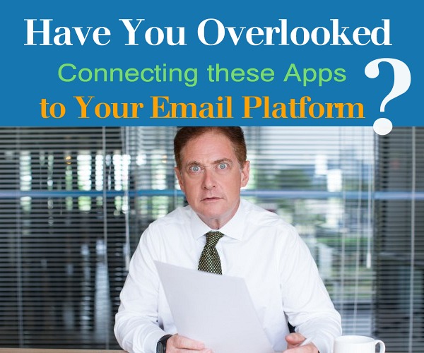 Have You Overlooked Connecting These Apps to Your Email Platform?