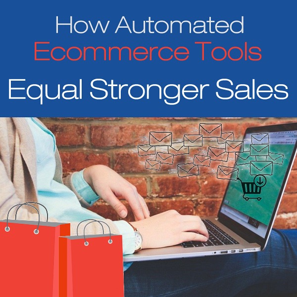 How Automated Ecommerce Tools Equal Stronger Sales