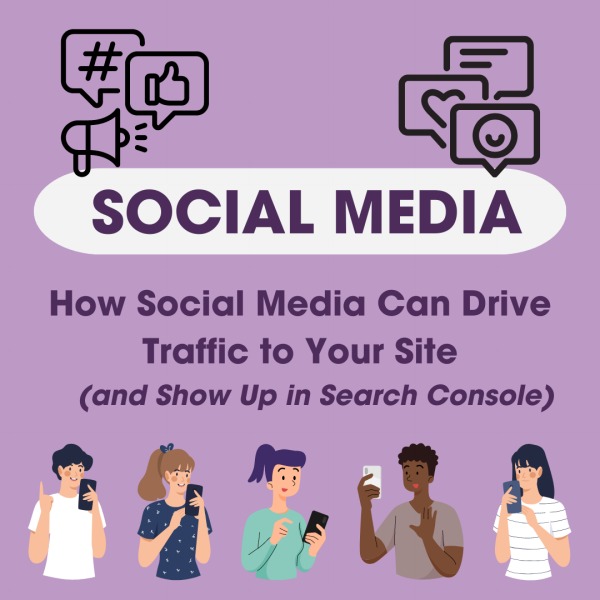 How Social Media Can Drive Traffic to Your Site (and Show Up in Search Console)