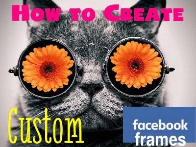 How to Create Unique Custom Facebook Frames