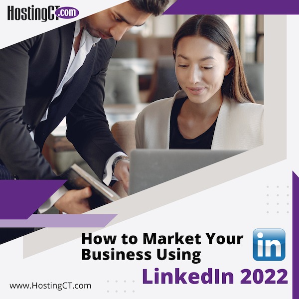 How to Market Your Business Using LinkedIn in 2022