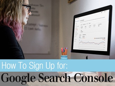 How to Sign Up for Google Search Console (Google Webmaster Tools)