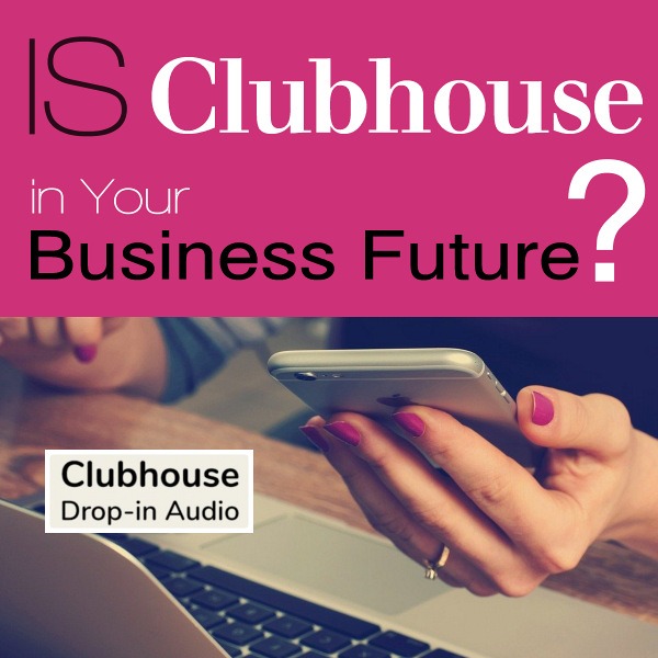 Is Clubhouse in Your Business Future?