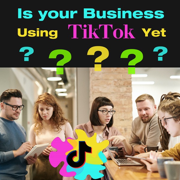 Is Your Business Using TikTok Yet?