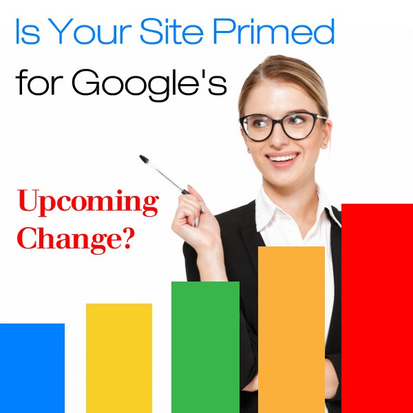 Is Your Site Primed for Google’s Upcoming Change?