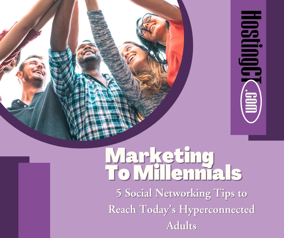 Marketing for Millennials: 5 Social Networking Tips to Reach Today's Hyperconnected Adults