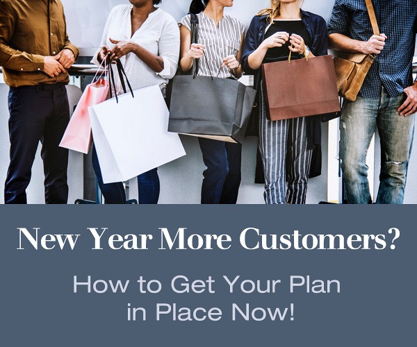 New Year More Customers? How to Get Your Plan in Place Now