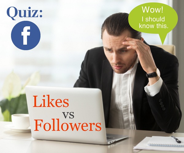 Quick Quiz:? Facebook Likes vs Followers