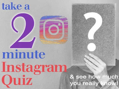 Take a 2 Minute Instagram Quiz . . . And see how much you really know!