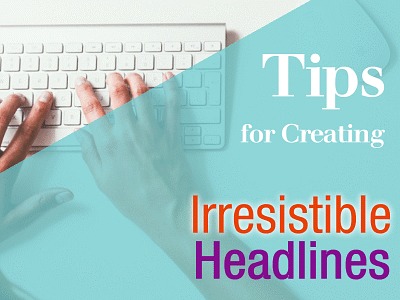 Tips for Creating Irresistible Headlines