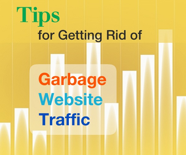 Tips for Getting Rid of Garbage Website Traffic