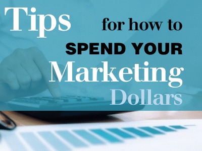 Tips for How to Spend Your Marketing Dollars