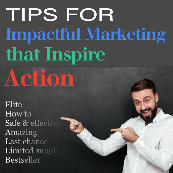 Tips for Impactful Marketing that Inspire Action