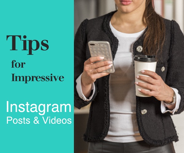 Tips for Impressive Instagram Posts & Videos