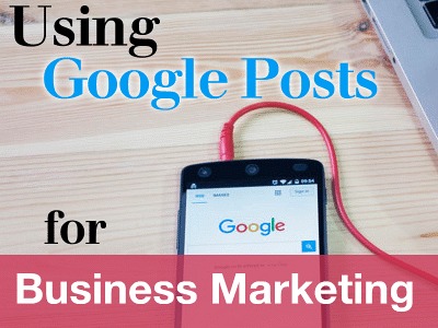Using Google Posts for Business Marketing