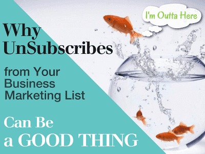 Why UnSubscribes from Your Business Marketing List Can be a Good Thing