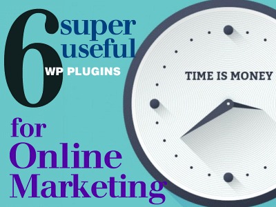 6 Super Useful WordPress Plugins for Online Marketers