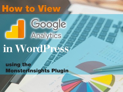 How to View Google Analytics in Wordpress … Using the MonsterInsights Plugin