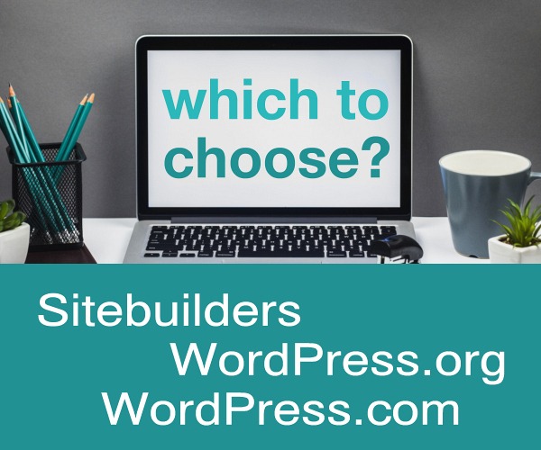 Which to Choose? Sitebuilders vs WordPress.org vs WordPress.com